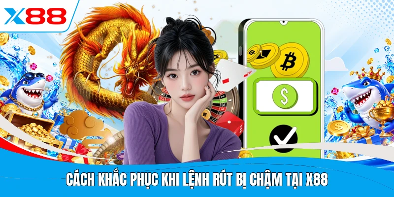 Cách khắc phục khi lệnh rút bị chậm tại X88