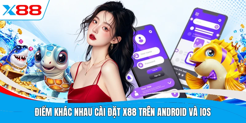 Điểm khác nhau cài đặt X88 trên Android và iOS