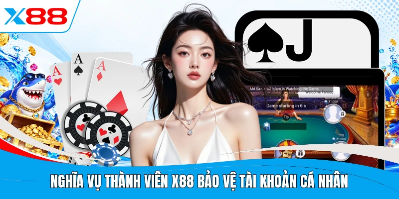 Nghĩa vụ thành viên X88 bảo vệ tài khoản cá nhân