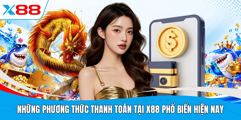 Những phương thức thanh toán tại X88 phổ biến hiện nay