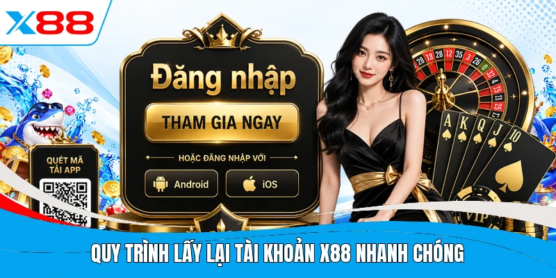 Quy trình lấy lại tài khoản X88 nhanh chóng